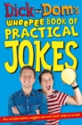 Image for Dick and Dom&#39;s whoopee book of practical jokes  : includes titters, nuggets and more stuff what we wrote!