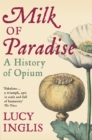 Image for Milk of paradise  : a history of opium