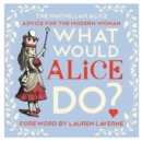 Image for What would Alice do?  : advice for the modern woman