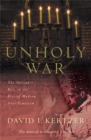 Image for Unholy war  : the Vatican&#39;s role in the rise of modern anti-semitism
