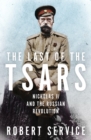 Image for The last of the Tsars  : Nicholas II and the Russian revolution