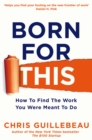 Image for Born for this  : how to find the work you were meant to do