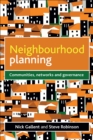 Image for Neighbourhood planning: communities, networks and governance