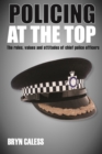 Image for Policing at the top: the roles, values and attitudes of chief police officers
