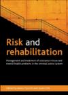Image for Risk and rehabilitation  : management and treatment of substance misuse and mental health problems in the criminal justice system