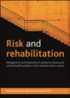 Image for Risk and rehabilitation: management and treatment of substance misuse and mental health problems in the criminal justice system