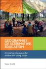 Image for Geographies of alternative education  : diverse learning spaces for children and young people
