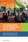 Image for Geographies of Alternative Education : Diverse Learning Spaces for Children and Young People