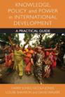 Image for Knowledge, policy and power in international development  : a practical guide