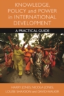 Image for Knowledge, policy and power in international development: a practical guide