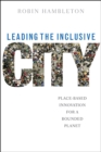 Image for Leading the inclusive city: place-based innovation for a bounded planet
