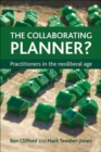 Image for The Collaborating Planner? : Practitioners in the Neoliberal Age