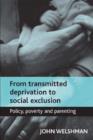 Image for From transmitted deprivation to social exclusion  : policy, poverty, and parenting