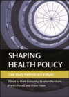 Image for Shaping health policy: case study methods and analysis