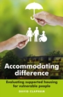 Image for Accommodating difference  : evaluating supported housing for vulnerable people