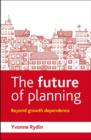 Image for The future of planning  : beyond growth dependence