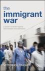 Image for The immigrant war: a global movement against discrimination and exploitation : 44686