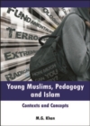 Image for Young Muslims, pedagogy and Islam: contexts and concepts : 45175