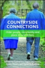 Image for Countryside connections  : older people, community and place in rural Britain