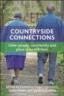 Image for Countryside connections: older people, community and place in rural Britain
