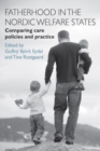 Image for Fatherhood in the Nordic welfare states  : comparing care policies and practice