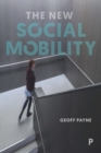 Image for The New Social Mobility : How the Politicians Got It Wrong