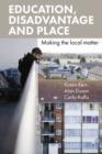 Image for Education, disadvantage and place: making the local matter : 48419