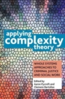 Image for Applying complexity theory  : whole systems approaches to criminal justice and social work