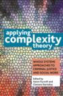Image for Applying complexity theory: whole systems approaches to criminal justice and social work