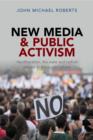 Image for New media and public activism: neoliberalism, the state and radical protest in the public sphere