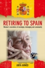 Image for Retiring to Spain : Women&#39;s Narratives of Nostalgia, Belonging and Community