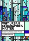 Image for Why urban geographies matter  : exploring the spaces of the city