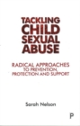 Image for Tackling child sexual abuse  : radical approaches to prevention, protection and support