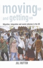 Image for Moving up and getting on  : migration, integration and social cohesion in the uk