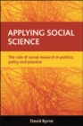 Image for Applying social science: the role of social research in politics, policy and practice