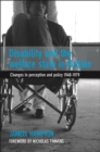 Image for Disability and the welfare state in Britain: changes in perception and policy 1948-1979
