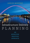 Image for Infrastructure delivery planning  : an effective practice approach
