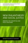 Image for New philanthropy and social justice  : debating the conceptual and policy discourse
