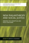 Image for New philanthropy and social justice: debating the conceptual and policy discourse