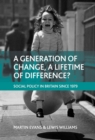 Image for A generation of change, a lifetime of difference?: British social policy since 1979