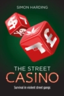 Image for The street casino  : survival in violent street gangs