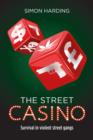 Image for The street casino: survival in violent street gangs