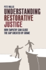 Image for Understanding restorative justice: how empathy closes the gap created by crime : 48338