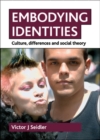 Image for Embodying identities: culture, differences and social theory