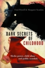 Image for Dark Secrets of Childhood : Media Power, Child Abuse and Public Scandals
