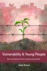 Image for Vulnerability and Young People : Care and Social Control in Policy and Practice