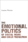 Image for emotional politics of social work and child protection