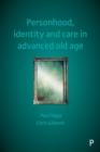 Image for Personhood, Identity and Care in Advanced Old Age