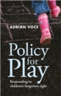 Image for Policy for play: responding to children&#39;s forgotten right