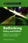 Image for Rethinking policy and politics  : reflections on contemporary debates in policy studies